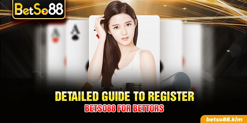 Detailed guide to register BetSo88 for bettors