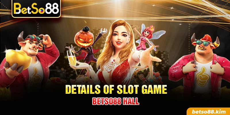 Details of Slot game BetSo88 hall