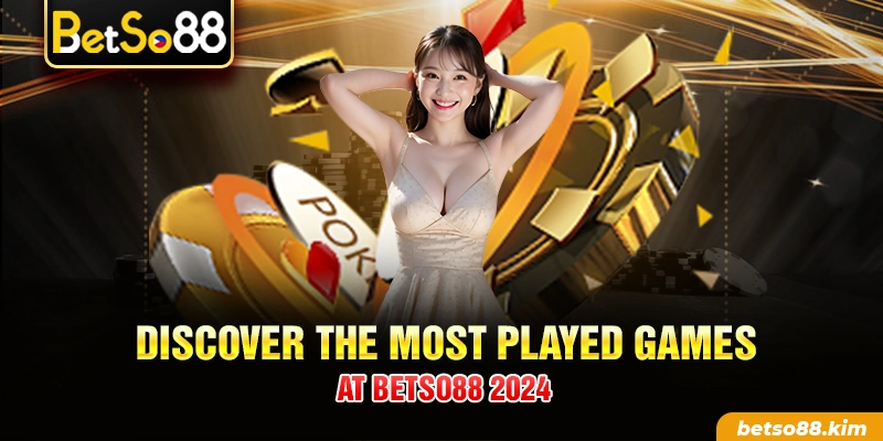 Discover The Most Played Games At BetSo88 2024