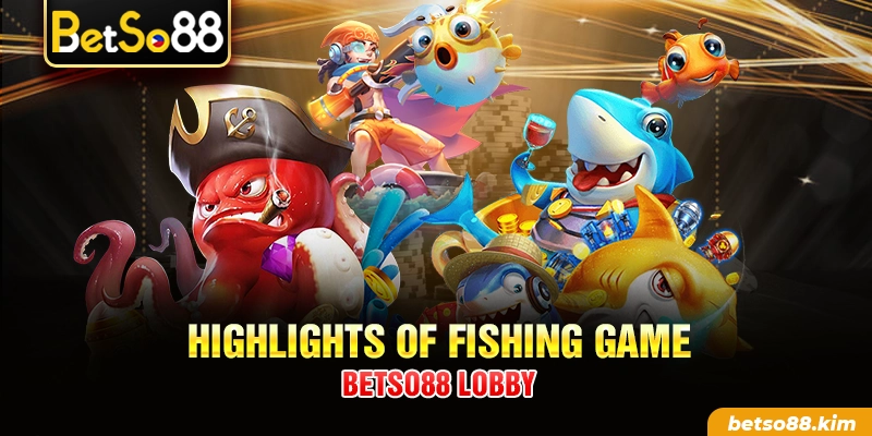 Highlights of fishing game BetSo88 lobby
