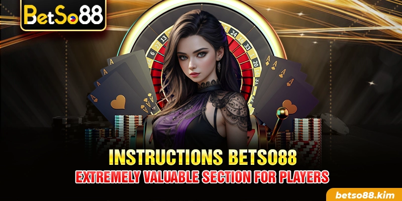 Instructions BetSo88 – Extremely Valuable Section For Players