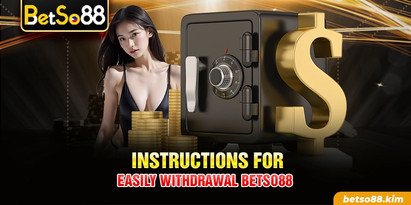 Instructions for easily withdrawal BetSo88