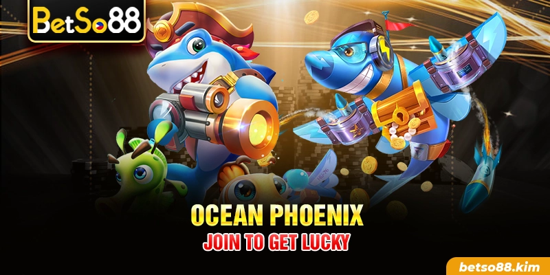 Ocean Phoenix - Join to get lucky