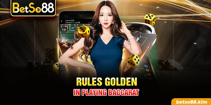 Rules golden in playing Baccarat