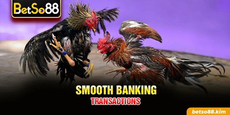 Smooth banking transactions