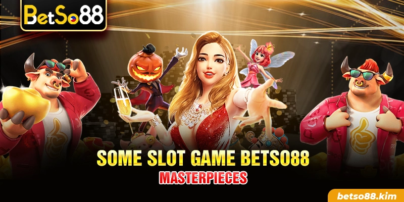 Some Slot Game BetSo88 Masterpieces