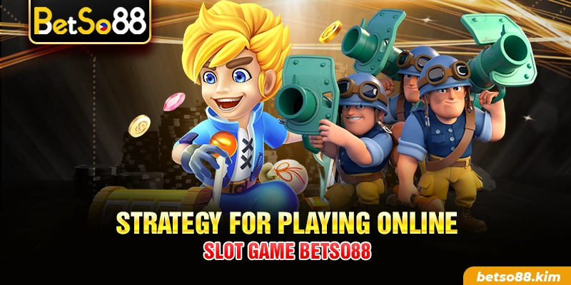 Strategy for playing online Slot Game BetSo88