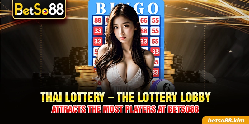 Thai Lottery – The lottery lobby attracts the most players at BetSo88