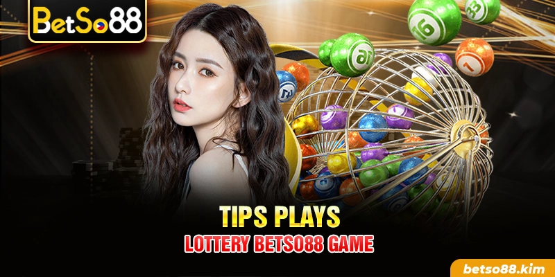 Tips plays Lottery BetSo88 game