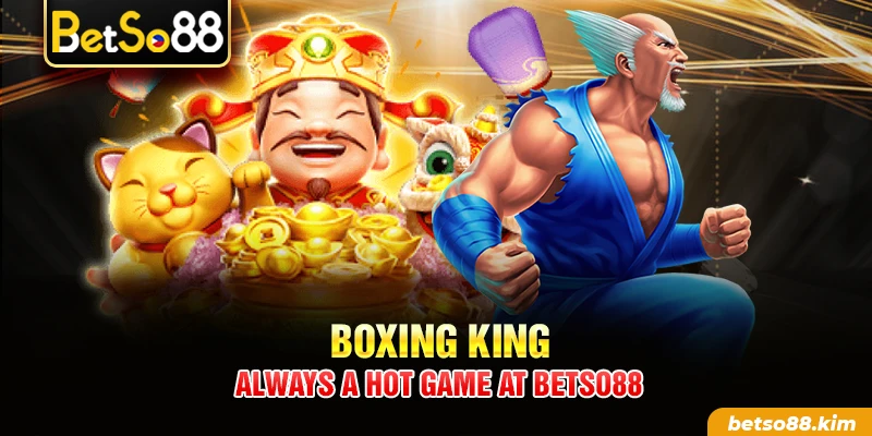 Boxing King – Always A Hot Game At BetSo88