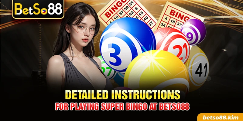 Detailed instructions for playing Super Bingo at BetSo88
