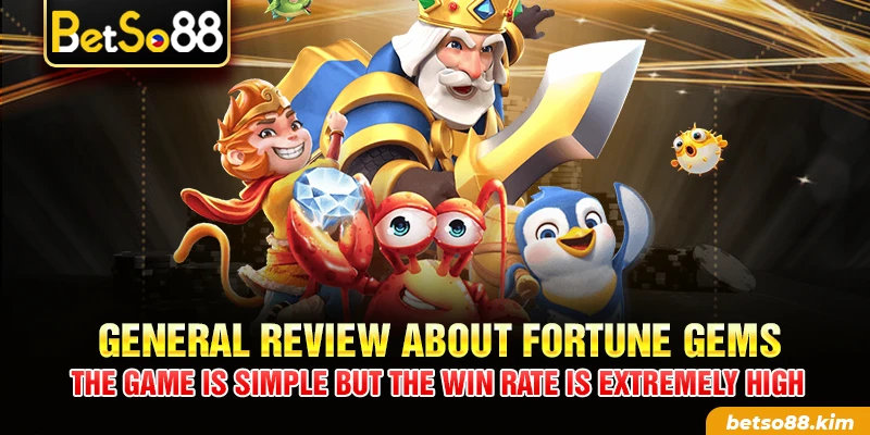 General review about Fortune Gems – The game is simple but the win rate is extremely high