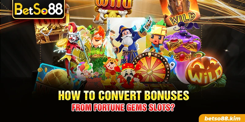 How to convert bonuses from Fortune Gems slots