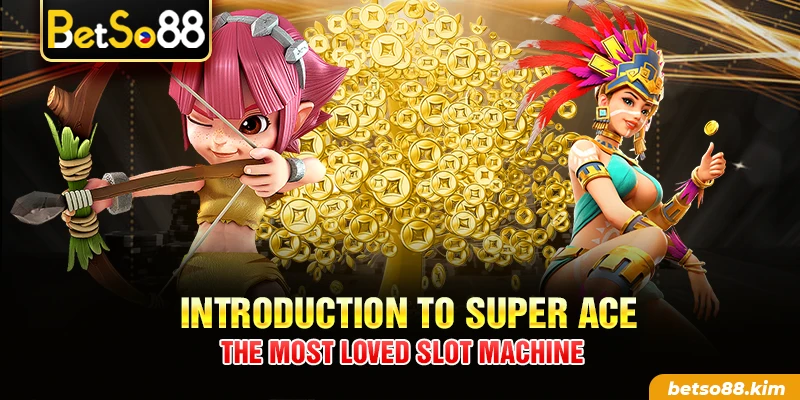 Introduction to Super Ace – The most loved slot machine