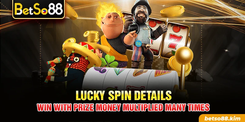 Lucky spin details – Win with prize money multiplied many times