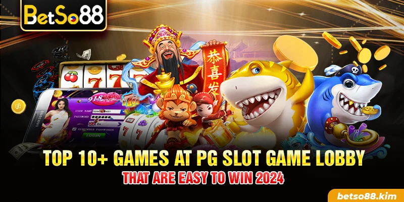 Top 10+ Games At PG Slot Game Lobby That Are Easy To Win 2024