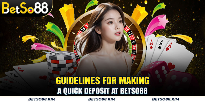 Guidelines for making a quick deposit at BetSo88