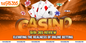 Taya365 Review - Elevating The Realness Of Online Betting