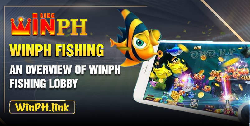 An overview of WINPH Fishing lobby