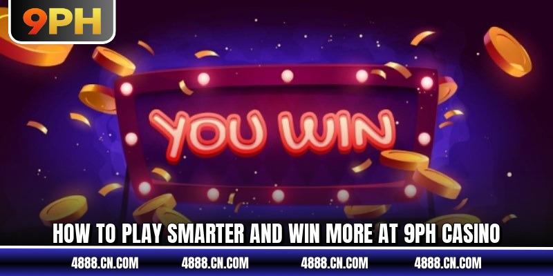 How to play smarter and win more at 9ph casino