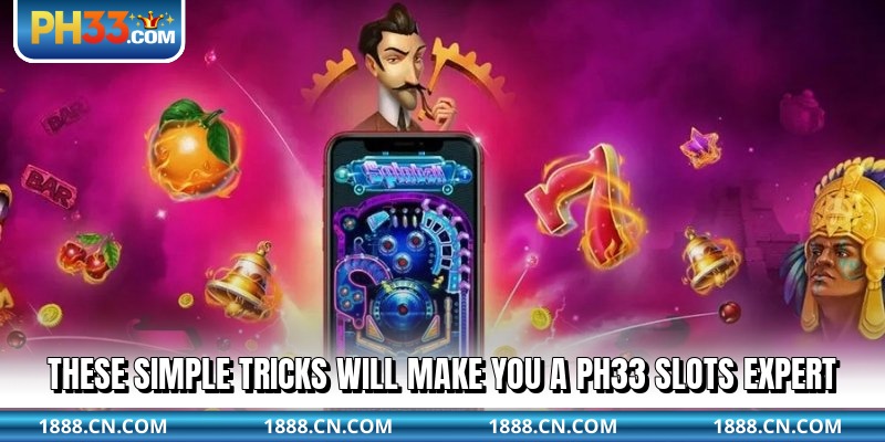 These simple tricks will make you a PH33 Slots expert